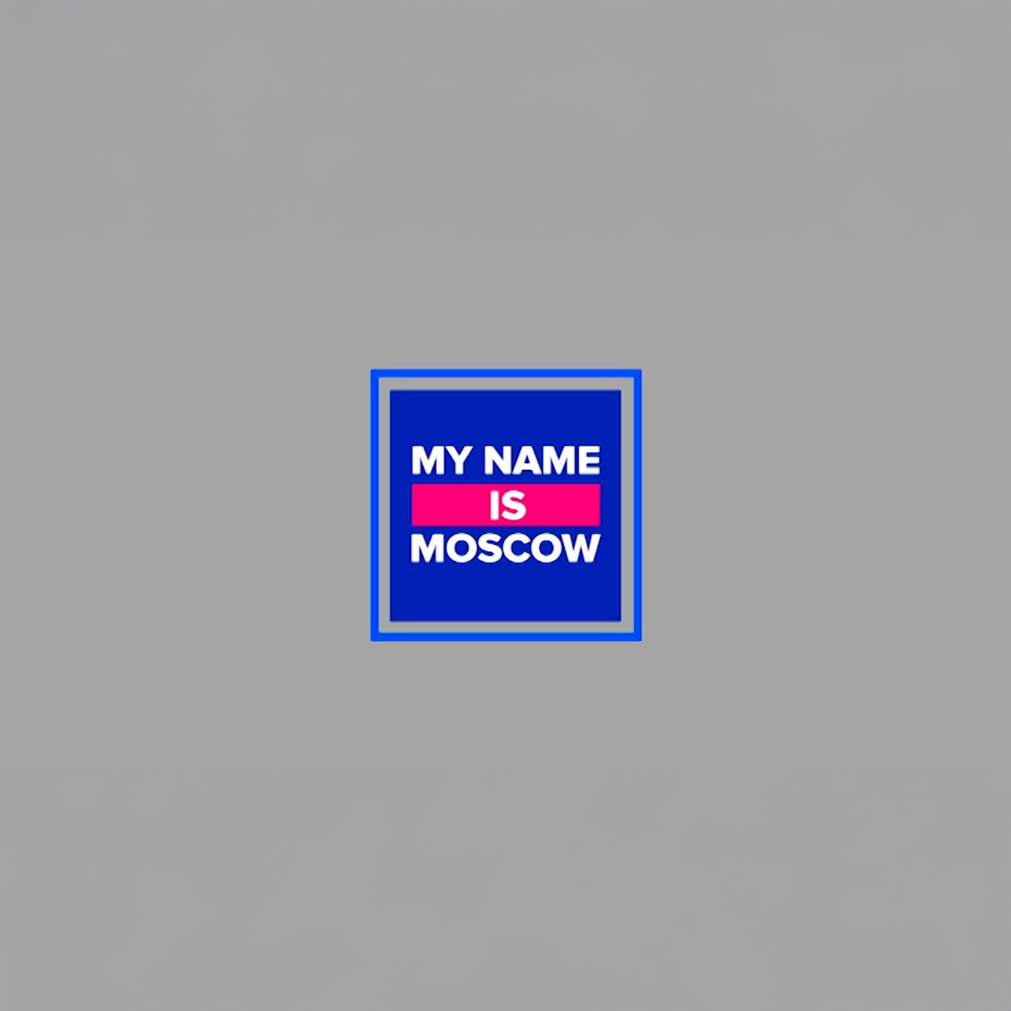 My name is Moscow